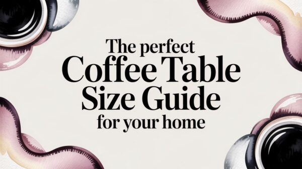 The Perfect Coffee Table Size Guide for Your Home