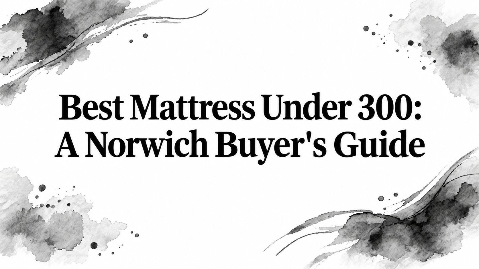 Best Mattress Under 300 Buyer Guide