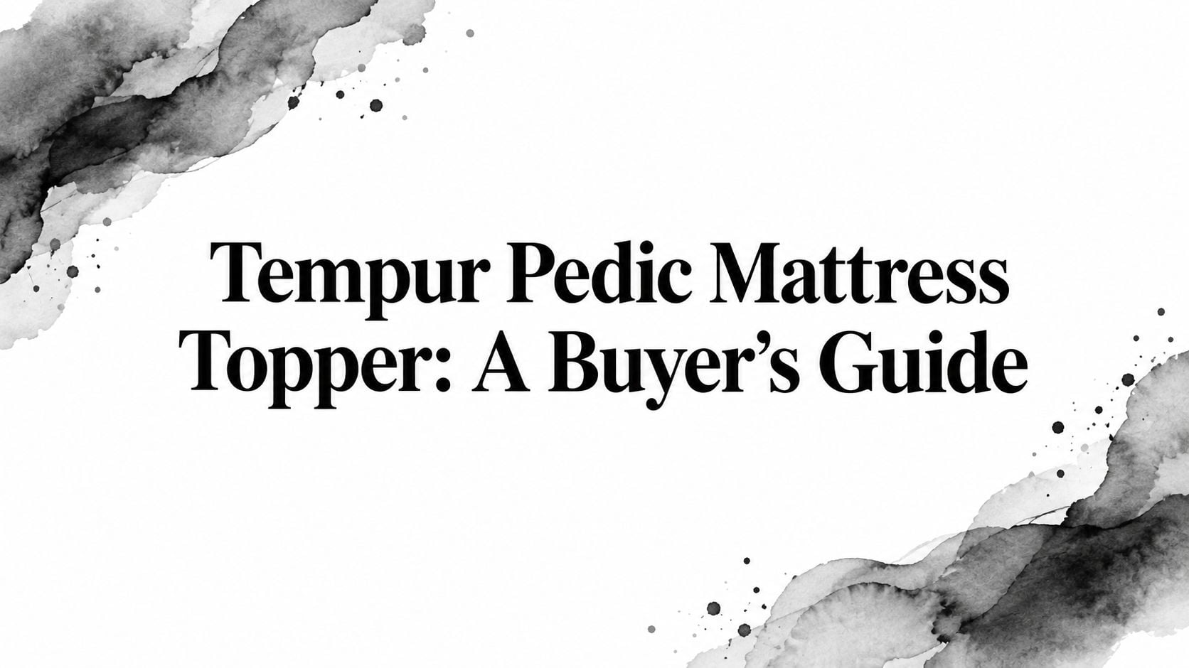 Tempur Pedic Mattress Topper Buyers Guide